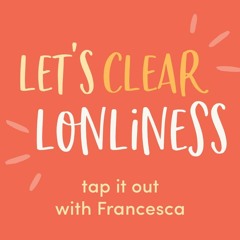#18: Loneliness - tap it out with Francesca