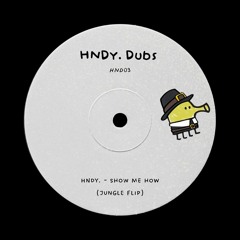 HNDY. - Show Me How (Jungle Flip) [FREE DL]