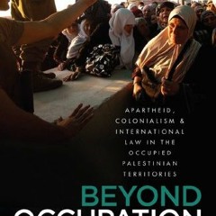[Get] [EPUB KINDLE PDF EBOOK] Beyond Occupation: Apartheid, Colonialism and Internati
