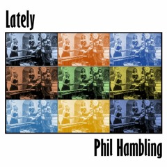 Lately by Phil Hambling
