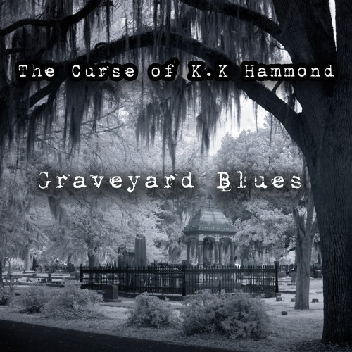 Stream Graveyard Blues by The Curse of K.K. Hammond | Listen