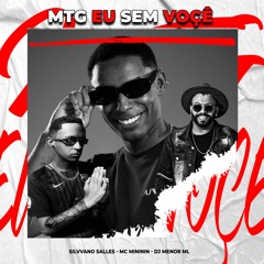 Mtg Eu Sem Voçê - Mc Mininin, Silvanno Salles , Dj Menor ML