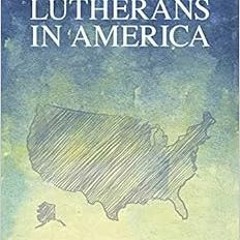 [VIEW] [PDF EBOOK EPUB KINDLE] Lutherans in America: A New History by Mark Granquist 📒