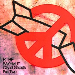 Bakhmut: City of Ghosts- Part Two. Original Mix.