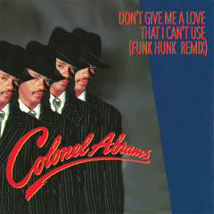 Colonel Abrams - Don't Give Me A Love That I Can't Use (Funk Hunk remix)