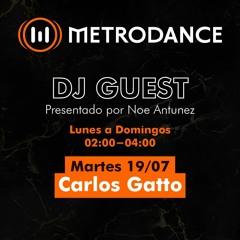 METRODANCE DJ Guest 19/07  @ Carlos Gatto