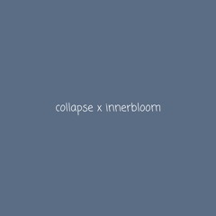 collapse x innerbloom edit