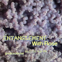 Entanglement w/ special guest Rose- 27Jan2025