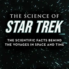 ✔️ Read The Science of Star Trek: The Scientific Facts Behind the Voyages in Space and Time by