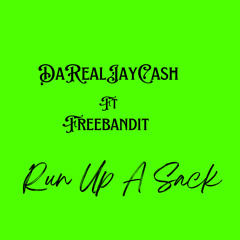 Jay Cash Ft FREEBANDIT RUN UP A SACK