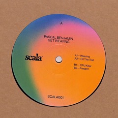 Pascal Benjamin - Get Weaving EP (SCALA001)