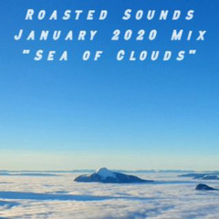 Roasted Sounds January 2020 Mix_Sea of Clouds