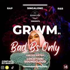GRWM Part 1: Bad Bs Only Edition Mixed By DJ Bakso "The Notorious K.I.D"