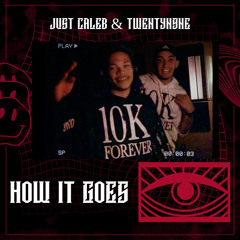 HOW IT GOES (FT. TwentyN9ne)