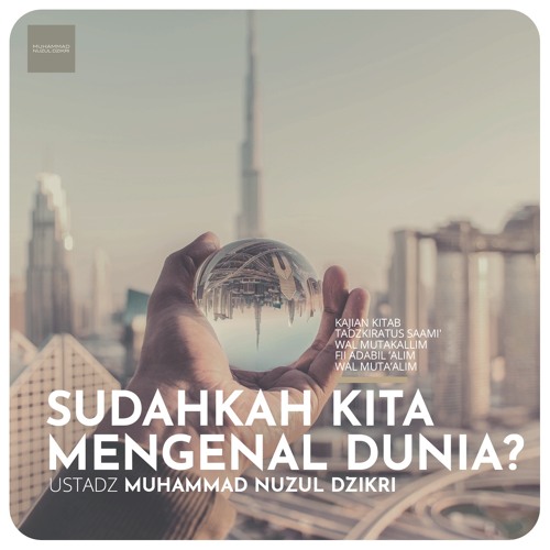 80 Sudahkah Kita Mengenal Dunia Ustadz Muhammad Nuzul Dzikri By Muhammad Nuzul Dzikri