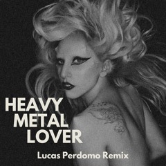 [Free DL] Lady Gaga - Heavy Metal Lover (Lucas Perdomo '4 A.M.' Unofficial Remix)