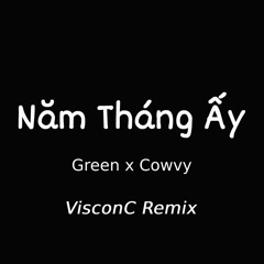 Năm Tháng Ấy | Green x Cowvy | VisconC Remix [NH Release]