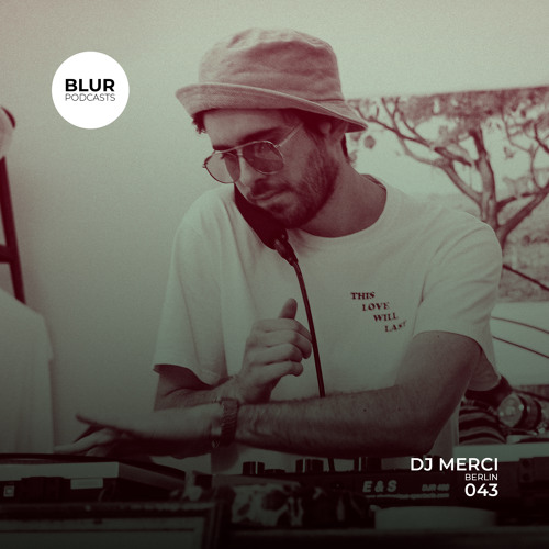 Blur Podcasts 043 - DJ Merci (Berlin)
