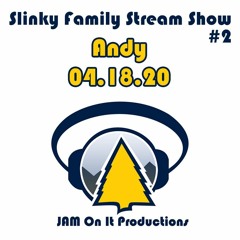 Andy - Slinky Family Stream #2 - 18 April 2020