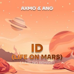 AXMO X ANG - ID (Life On Mars) [JuHyung Remake]