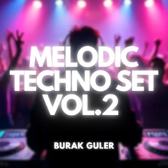 Melodic Techno Set Vol.2 by Burak Guler [Fideles, Hunter/Game, Ae:ther and more...]