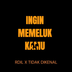 ingin Memeluk Kamu [ Rdil X TIDAK DIKENAL ]#Private