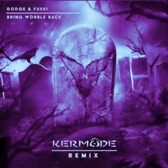Dodge & Fuski - Bring Wobble Back (Kermode Remix)