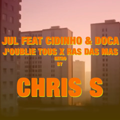 Jul Feat Cidinho & Doca - J'oublie Tous x Ras Das Mas ( Intro By CHRIS S ) FREEDOWNLOAD
