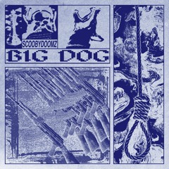 Scoobydoomz - Big Dog