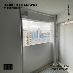 Noods Radio - Darker Than Wax w/ Dexter Colt (15th December 2022)