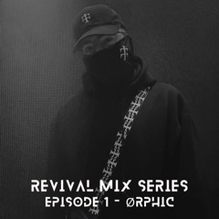 Revival Mix Series - Episode 1 - ØRPHIC