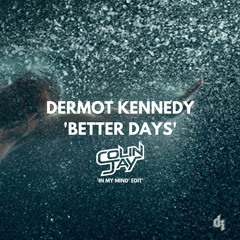 Dermot Kennedy - Better Days (Colin Jay 'In My Mind' Edit)