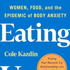✔Read⚡️ What's Eating Us: Women, Food, and the Epidemic of Body Anxiety
