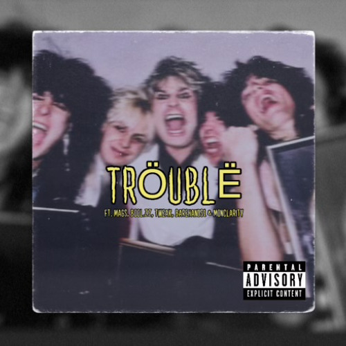 Trouble [Ft. Mags, Barehands1, Monclarity, Bool.Zz & Tweak] (Prod. JustDan Beats)
