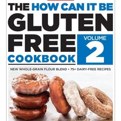 ⚡[PDF]✔ The How Can It Be Gluten Free Cookbook Volume 2: New Whole-Grain Flour Blend,
