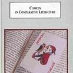 ✔PDF❤ Comedy in Comparative Literature: Essays on Dante, Hoffman, Nietzsche,