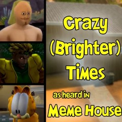 Crazy Brighter Times (Meme House Intro Full Version)