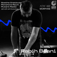 Rabih Beaini - GOETHE INSTITUT / MORPHINE RAUM / MUTANT RADIO [14.10.2023]