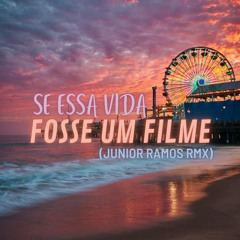 Se Essa Vida Fosse Um Filme (Junior Ramos Remix)