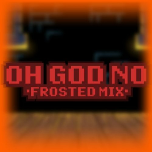 - OH GOD NO \\ FROSTED MIX -