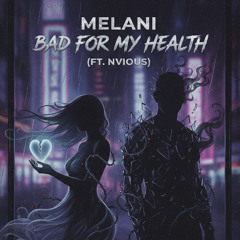 Bad For My Health (Ft. NVious)