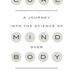 [PDF] Download Cure: A Journey into the Science of Mind Over Body READ B.O.O.K. By  Jo Marchant