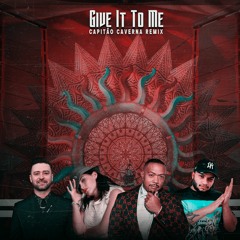 Give It To Me - Capitão Caverna Remix