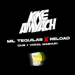 KIKE AMYACH - MIL TEQUILAS ✘ RELOAD (DUB + VOCAL MASHUP)