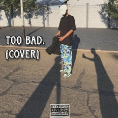 Too Bad. (Cover)