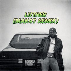 Luther (mak47 remix)