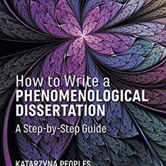 [Access] [PDF EBOOK EPUB KINDLE] How to Write a Phenomenological Dissertation: A Step
