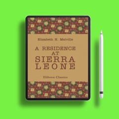 A Residence at Sierra Leone: Described from a Journal Kept on the Spot, and from Letters Writte