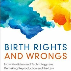 [VIEW] EPUB KINDLE PDF EBOOK Birth Rights and Wrongs: How Medicine and Technology are