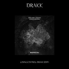 Losing Control (DRAKK EDIT)